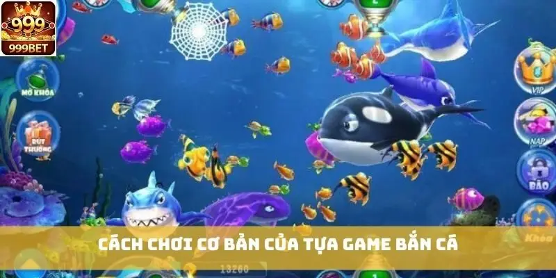 Cách chơi cơ bản của tựa game Bắn Cá