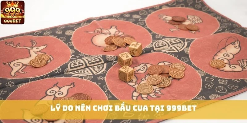 Lý do nên chơi Bầu Cua tại 999bet