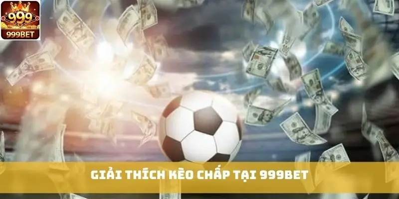 Giải thích kèo chấp tại 999bet