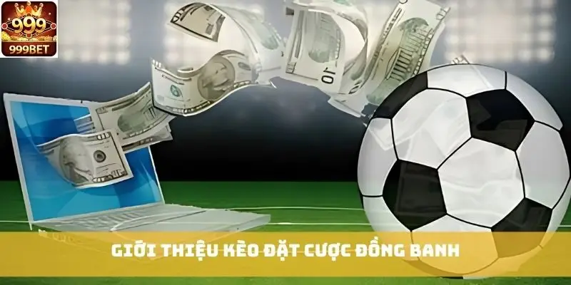 Giới thiệu kèo đặt cược đồng banh