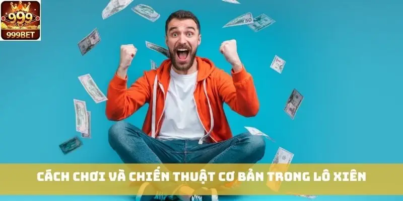 Cách chơi và chiến thuật cơ bản trong Lô Xiên
