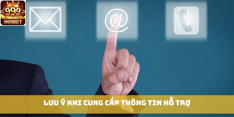 Lưu ý khi cung cấp thông tin hỗ trợ