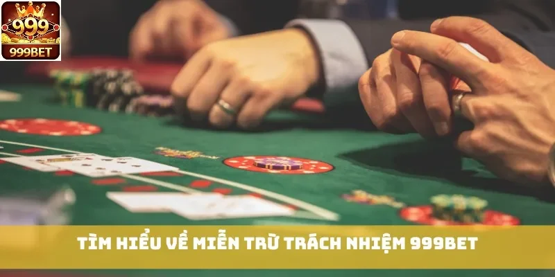 Tìm hiểu về miễn trừ trách nhiệm 999bet
