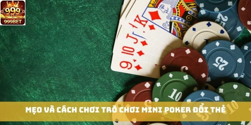 Mẹo và cách chơi trò chơi Mini Poker Đổi Thẻ
