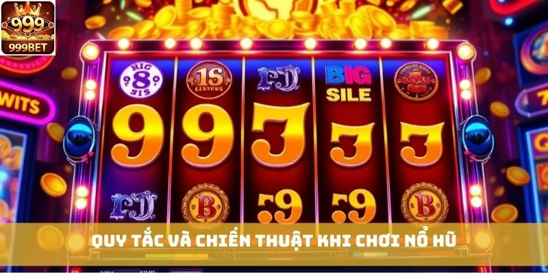 Quy tắc và chiến thuật khi chơi Nổ Hũ
