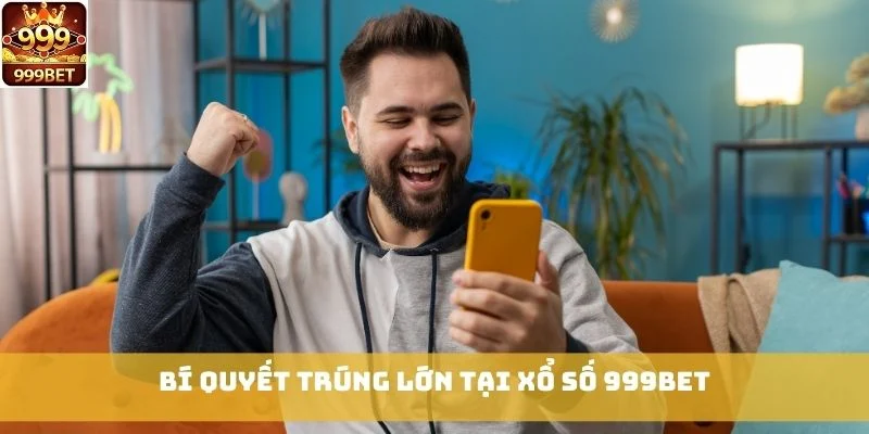 Bí quyết trúng lớn tại Xổ Số 999bet
