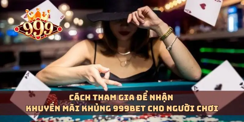 Cách tham gia để nhận khuyến mãi khủng 999bet cho người chơi