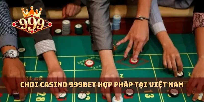 Chơi casino 999bet hợp pháp tại Việt Nam
